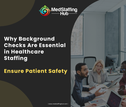 Why Background Checks Are Essential in Healthcare Staffing | Ensure Patient Safety